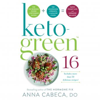 Keto-Green 16: The Fat-Burning Power of Ketogenic Eating + The Nourishing Strength of Alkaline Foods = Rapid Weight Loss and Hormone Balance sample.
