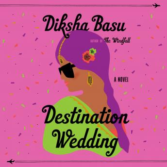 Destination Wedding: A Novel, Diksha Basu