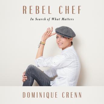 Download Rebel Chef: In Search of What Matters by Emma Brockes, Dominique Crenn