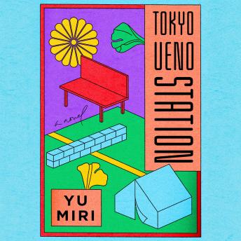 Tokyo Ueno Station (National Book Award Winner): A Novel