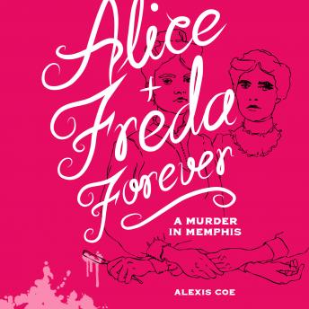 Alice + Freda Forever: A Murder in Memphis, Alexis Coe