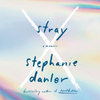 Stray: A Memoir, Stephanie Danler