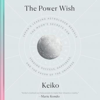 The Power Wish: Japan's Leading Astrologer Reveals the Moon's Secrets for Finding Success, Happiness, and the Favor of the Universe