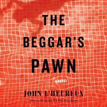 Beggar's Pawn: A Novel, Audio book by John L'heureux