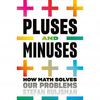 Download Pluses and Minuses: How Math Solves Our Problems by Stefan Buijsman