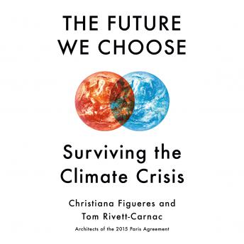 Download Future We Choose: Surviving the Climate Crisis by Christiana Figueres, Tom Rivett-Carnac