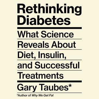 Rethinking Diabetes: What Science Reveals About Diet, Insulin, and Successful Treatments
