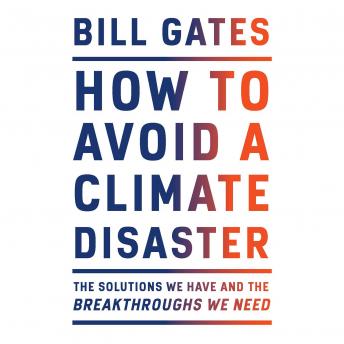 Download Best Audiobooks Science and Technology How to Avoid a Climate Disaster: The Solutions We Have and the Breakthroughs We Need by Bill Gates Audiobook Free Online Science and Technology free audiobooks and podcast