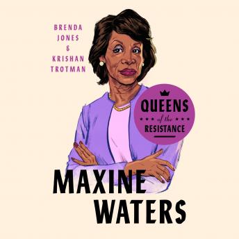 Queens of the Resistance: Maxine Waters: A Biography