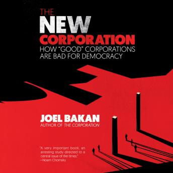 The New Corporation: How 'Good' Corporations Are Bad for Democracy