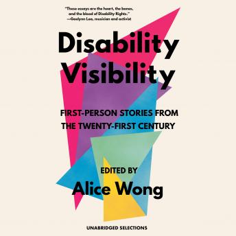 Download Disability Visibility: First-Person Stories from the Twenty-First Century: Unabridged Selections by Alice Wong