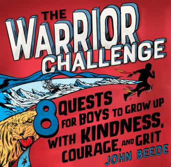The Warrior Challenge: 8 Quests for Boys to Grow Up with Kindness, Courage, and Grit