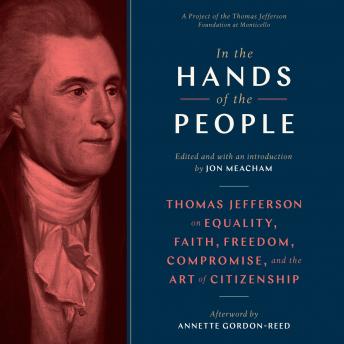 In the Hands of the People: Thomas Jefferson on Equality, Faith, Freedom, Compromise, and the Art of Citizenship sample.