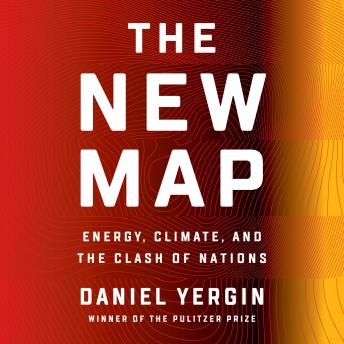 New Map: Energy, Climate, and the Clash of Nations, Daniel Yergin