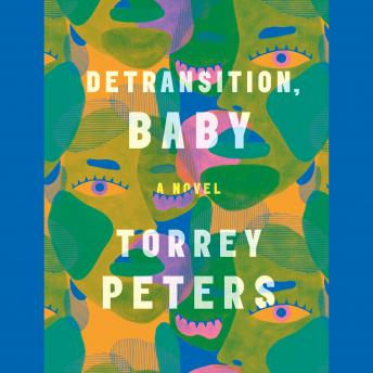 Detransition, Baby: A Novel, Torrey Peters
