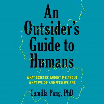An Outsider's Guide to Humans: What Science Taught Me About What We Do and Who We Are