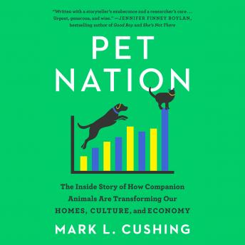 Pet Nation: The Inside Story of How Companion Animals Are Transforming Our Homes, Culture, and Economy