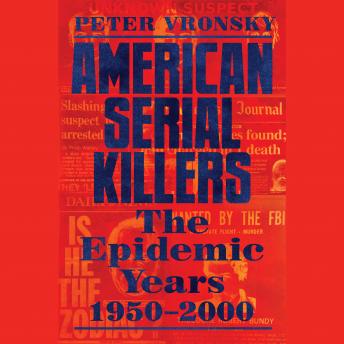 American Serial Killers: The Epidemic Years 1950-2000