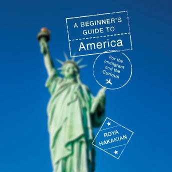 A Beginner's Guide to America: For the Immigrant and the Curious