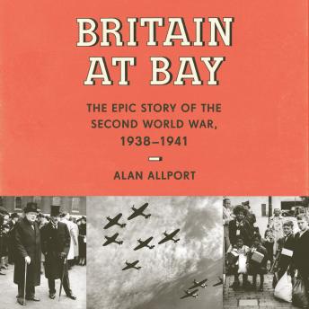 Britain at Bay: The Epic Story of the Second World War, 1938-1941