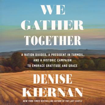 We Gather Together: A Nation Divided, A President in Turmoil, and a Historic Campaign to Embrace Gratitude and Grace