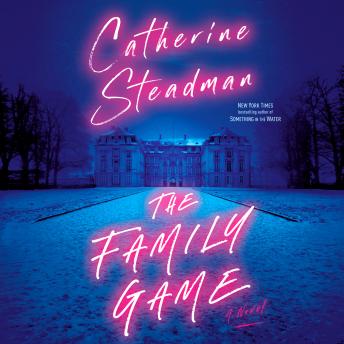 Family Game: A Novel, Catherine Steadman