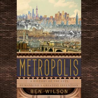 Metropolis: A History of the City, Humankind's Greatest Invention