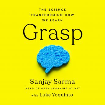 Listen Grasp: The Science Transforming How We Learn By Luke Yoquinto Audiobook audiobook