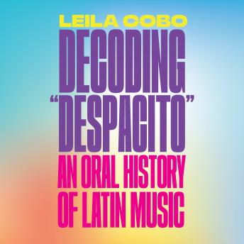 Decoding 'Despacito': An Oral History of Latin Music