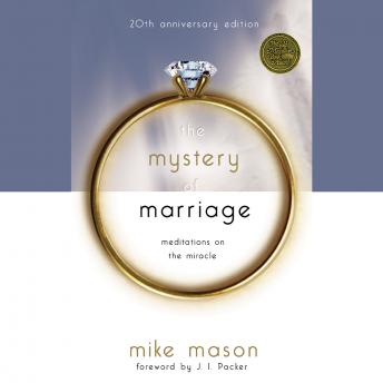 The Mystery of Marriage: 20th Anniversary Edition: Meditations on the Miracle
