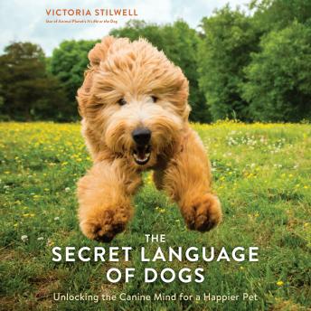 Download Secret Language of Dogs: Unlocking the Canine Mind for a Happier Pet by Victoria Stilwell