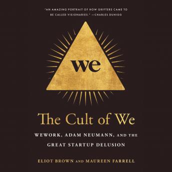 The Cult of We: WeWork, Adam Neumann, and the Great Startup Delusion