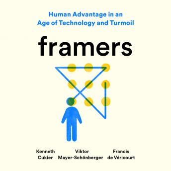 Framers: Human Advantage in an Age of Technology and Turmoil, Francis De Véricourt, Viktor Mayer-Schönberger, Kenneth Cukier