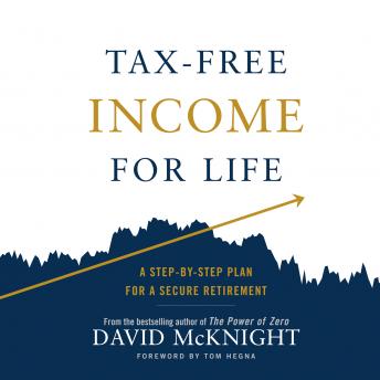 Tax-Free Income for Life: A Step-By-Step Plan for a Secure Retirement