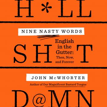Download Nine Nasty Words: English in the Gutter: Then, Now, and Forever by John Mcwhorter