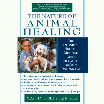 The Nature of Animal Healing: The Definitive Holist Medicine Guide to Caring for Your Dog and Cat