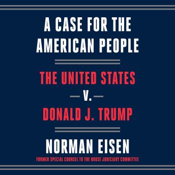 A Case for the American People: The United States v. Donald J. Trump