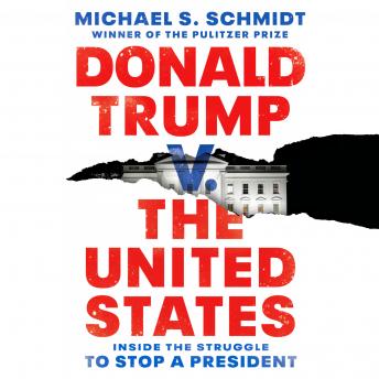 Download Donald Trump v. the United States: Inside the Struggle to Stop a President by Michael S. Schmidt
