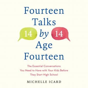 Download Fourteen Talks by Age Fourteen: The Essential Conversations You Need to Have with Your Kids Before They Start High School by Michelle Icard