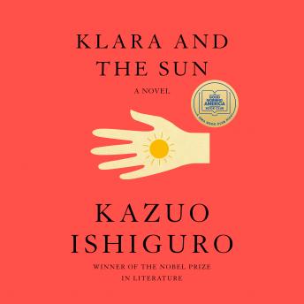 Klara and the Sun: A Novel, Audio book by Kazuo Ishiguro