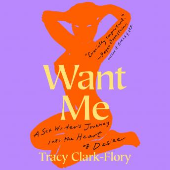 Listen Best Audiobooks Social Science Want Me: A Sex Writer's Journey into the Heart of Desire by Tracy Clark-Flory Free Audiobooks Social Science free audiobooks and podcast