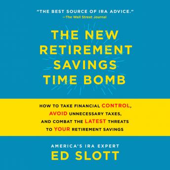 Listen The New Retirement Savings Time Bomb: How to Take Financial Control, Avoid Unnecessary Taxes, and Combat the Latest Threats to Your Retirement Savings By Ed Slott Audiobook audiobook
