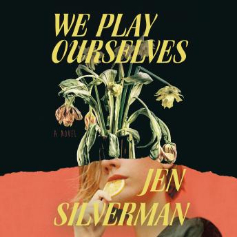 Download We Play Ourselves: A Novel by Jen Silverman