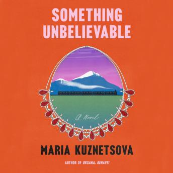 Something Unbelievable: A Novel, Maria Kuznetsova