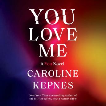 You Love Me: A You Novel, Audio book by Caroline Kepnes