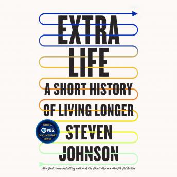 Extra Life: A Short History of Living Longer, Steven Johnson
