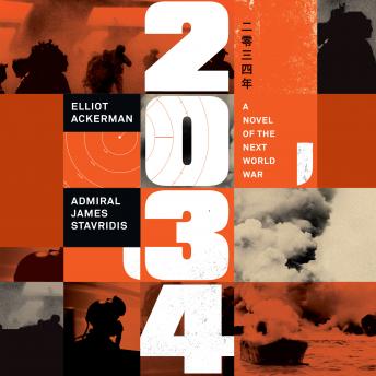 2034: A Novel of the Next World War, James Stavridis, Elliot Ackerman
