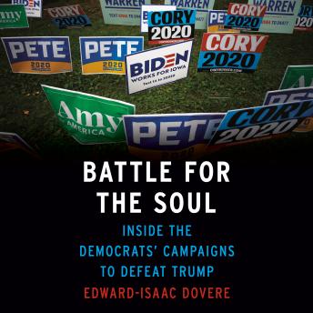 Download Battle for the Soul: Inside the Democrats' Campaigns to Defeat Trump by Edward-Isaac Dovere