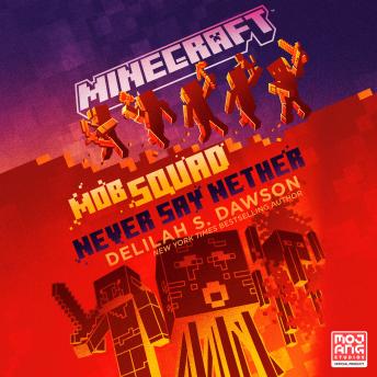 Minecraft: Mob Squad: Never Say Nether: An Official Minecraft Novel, Delilah S. Dawson