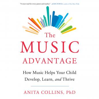 The Music Advantage: How Music Helps Your Child Develop, Learn, and Thrive